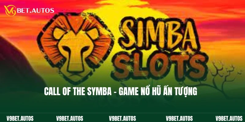 Call Of The Symba - Game Nổ Hũ Thịnh Hành Top 1 Thị Trường