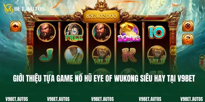 Giới thiệu tựa game nổ hũ Eye of Wukong siêu hay tại V9bet