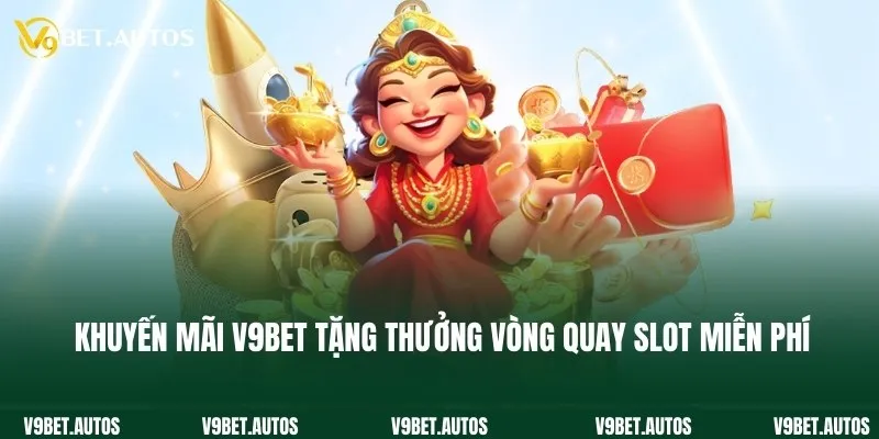 Khuyến mãi V9bet tặng thưởng vòng quay slot miễn phí