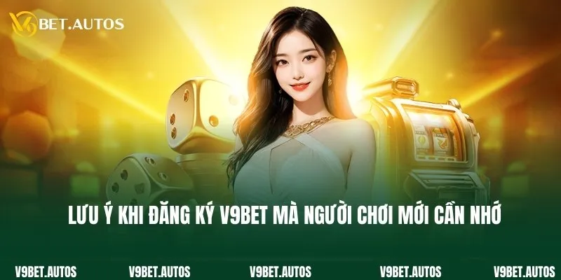 Lưu ý khi đăng ký V9bet mà người chơi mới cần nhớ
