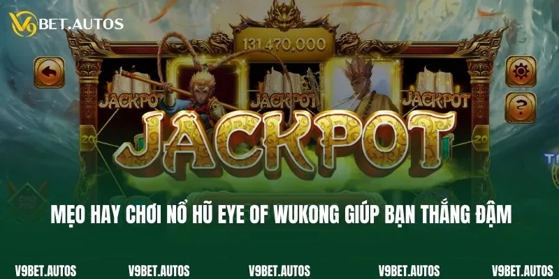 Mẹo hay chơi nổ hũ Eye of Wukong giúp bạn thắng đậm
