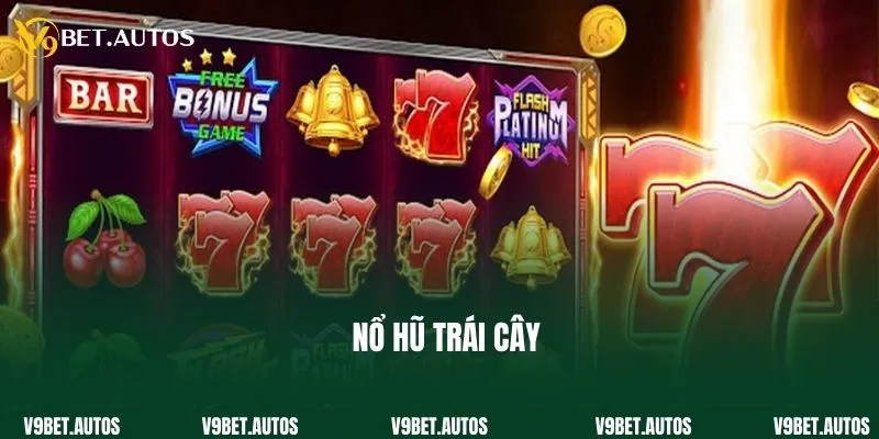 Nổ Hũ Trái Cây - Tựa Game Quay Thưởng Ăn Khách Tại V9bet