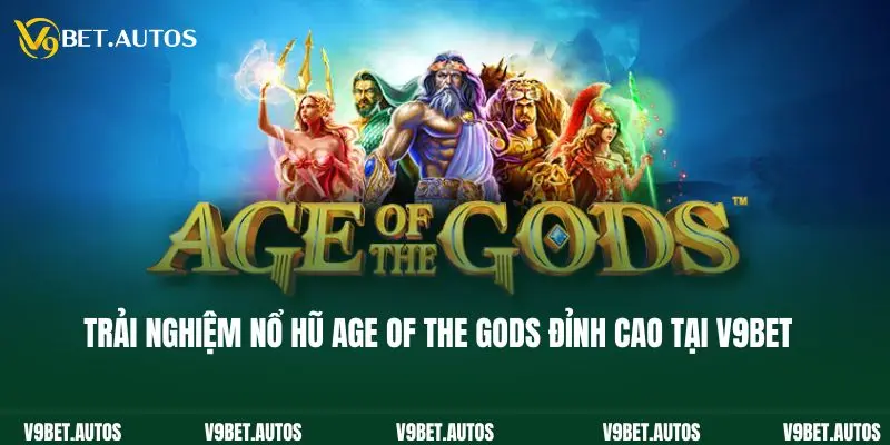 Trải nghiệm nổ hũ Age of the Gods đỉnh cao tại V9bet