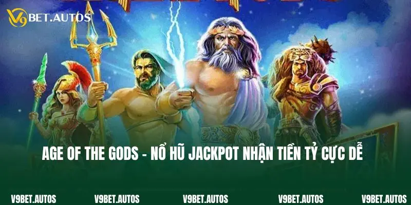 Age Of The Gods - Nổ Hũ Jackpot Nhận Tiền Tỷ Cực Dễ