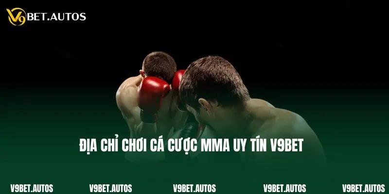 Địa chỉ chơi cá cược MMA uy tín V9bet
