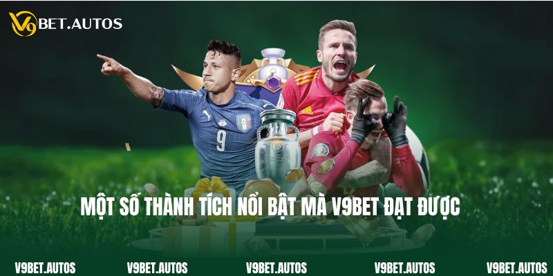 Một số thành tích nổi bật mà V9bet đạt được