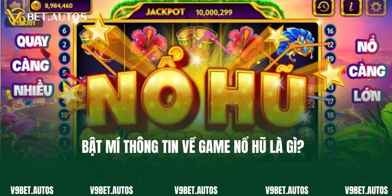 Nổ Hũ Là Gì? Hướng Dẫn Cách Chơi Chuẩn 100% Tại V9Bet