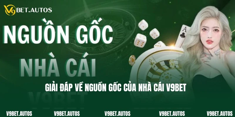 Cập nhật và giải đáp về thắc mắc V9Bet có nguồn gốc từ nước nào?